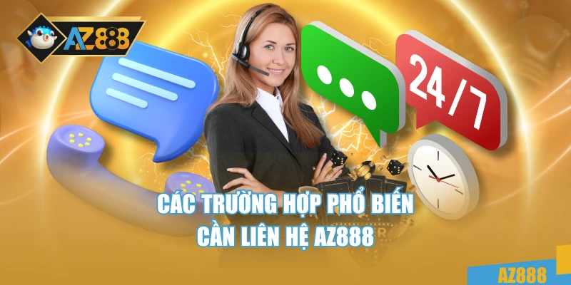 Liên Hệ AZ888 1 Các trường hợp phổ biến cần liên hệ AZ888