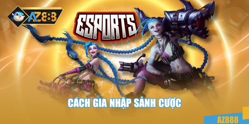Esport 3 Cách gia nhập sảnh cược