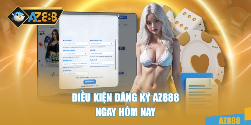 Đăng Ký Az888 1 Điều kiện đăng ký AZ888 ngay hôm nay