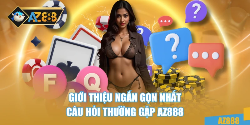 Câu Hỏi Thường Gặp AZ888 1 Giới thiệu ngắn gọn nhất câu hỏi thường gặp AZ888