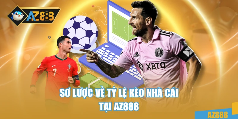 Tỷ Lệ Kèo Nhà Cái - Hướng Dẫn Phân Tích Kèo Chính Xác 2 Sơ lược về tỷ lệ kèo nhà cái tại AZ888