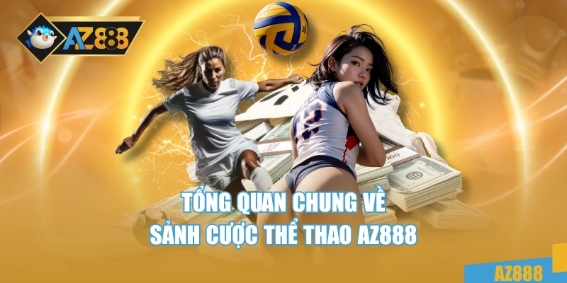 Thể Thao 1 Tổng quan chung về sảnh cược thể thao AZ888