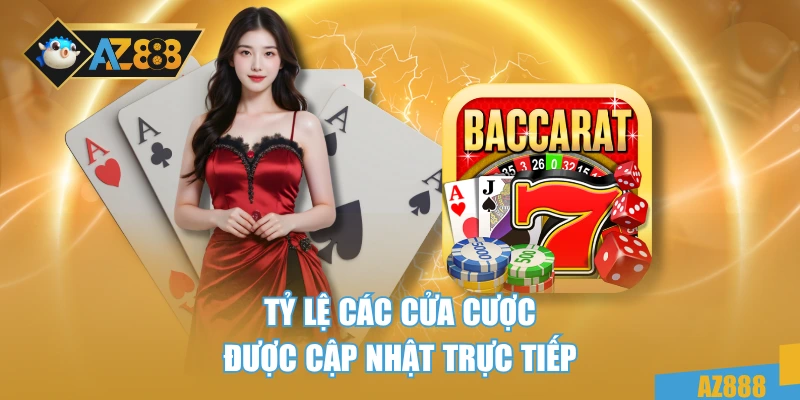 Baccarat AZ888 - Trải Nghiệm Đỉnh Cao, Minh Bạch 100% 3 Tỷ lệ các cửa cược được cập nhật trực tiếp